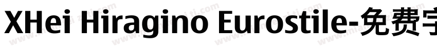 XHei Hiragino Eurostile字体转换